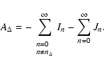 \begin{displaymath}%
A_\Delta =- \sum_{\begin{array}{l}
{\scriptstyle n=0}\\ [-1...
...ne n_\Delta}\end{array}}^\infty{I_n} - \sum_{n=0}^\infty{J_n}.
\end{displaymath}
