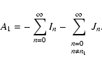 \begin{displaymath}%
A_1=- \sum_{n=0}^\infty{I_n} - \sum_{\begin{array}{l}
{\scr...
...}\\ [-1.8mm]
{\scriptstyle n \ne n_1}\end{array}}^\infty{J_n}.
\end{displaymath}
