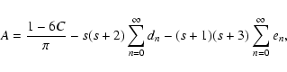 \begin{displaymath}%
A= \frac{1-6C}{\pi} - s(s+2)\sum_{n=0}^\infty{d_n} - (s+1)(s+3)\sum_{n=0}^\infty{e_n},
\end{displaymath}