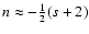 $n \approx -\frac{1}{2}(s+2)$