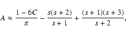 \begin{displaymath}%
A \approx \frac{1-6C}{\pi} - \frac{s(s+2)}{s+1} +\frac{(s+1)(s+3)}{s+2},
\end{displaymath}
