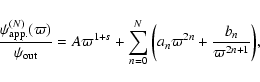 \begin{displaymath}%
\frac{\psi_{\rm app.}^{(N)}(\varpi)}{\psi_{\rm out}} = A \v...
...}^N{\left(a_n \varpi^{2n} + \frac{b_n}{\varpi^{2n+1}}\right)},
\end{displaymath}