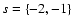 $s=\{-2,-1\}$