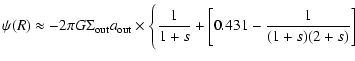 $\displaystyle \psi(R) \approx - 2 \pi G \Sigma_{\rm out}a_{\rm out}\times \Bigg\{ \frac{1}{1+s} + \left[ 0.431 - \frac{1}{(1+s)(2+s)} \right]$