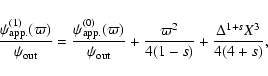 \begin{displaymath}%
\frac{\psi_{\rm app.}^{(1)}(\varpi)}{\psi_{\rm out}} = \fra...
... + \frac{\varpi^2}{4(1-s)}
+ \frac{\Delta^{1+s} X^3}{4(4+s)},
\end{displaymath}