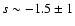 $s \sim -1.5 \pm 1$