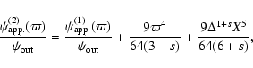 \begin{displaymath}%
\frac{\psi_{\rm app.}^{(2)}(\varpi)}{\psi_{\rm out}} = \fra...
...rac{9 \varpi^4}{64(3-s)} + \frac{9 \Delta^{1+s} X^5}{64(6+s)},
\end{displaymath}