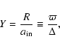 \begin{displaymath}%
Y = \frac{R}{a_{\rm in}} \equiv \frac{\varpi}{\Delta},
\end{displaymath}