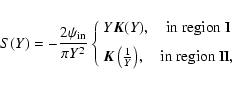 \begin{displaymath}%
S(Y) = - \frac{ 2 \psi_{\rm in}}{\pi Y^2}\left \{
\begin{ar...
...c{1}{Y}\right)\!, \quad {\rm in~region~II},
\end{array}\right.
\end{displaymath}
