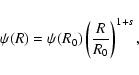 \begin{displaymath}%
\psi(R) = \psi(R_0) \left(\frac{R}{R_0}\right)^{1+s},
\end{displaymath}