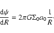 \begin{displaymath}\frac{{\rm d} \psi}{{\rm d} R} = 2 \pi G \Sigma_0 a_0 \frac{1}{R}\cdot
\end{displaymath}