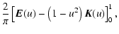 $\displaystyle \frac{2}{\pi} \left[ {\vec E}(u) - \left(1 - u^2 \right) {\vec K}(u) \right]_0^1,$