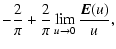 $\displaystyle - \frac{2}{\pi} + \frac{2}{\pi} \lim_{u \rightarrow 0} \frac{{\vec E}(u)}{u},$
