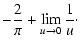 $\displaystyle - \frac{2}{\pi} + \lim_{u \rightarrow 0} \frac{1}{u}\cdot$