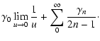 $\displaystyle \gamma_0 \lim_{u \rightarrow 0} \frac{1}{u} + \sum_0^\infty{\frac{\gamma_n}{2n-1}}\cdot$