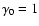 $\gamma_0=1$