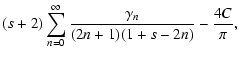 $\displaystyle (s+2) \sum_{n=0}^\infty{\frac{\gamma_n}{(2n+1)(1+s-2n)}} - \frac{4C}{\pi},$