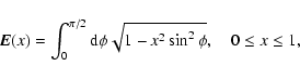 \begin{displaymath}{\vec E}(x)=\int_0^{\pi/2}{{\rm d} \phi \sqrt{1-x^2 \sin^2 \phi}}, \quad 0 \le x \le 1,
\end{displaymath}