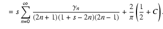 $\displaystyle \quad = s \sum_{n=0}^\infty{\frac{\gamma_n}{(2n+1)(1+s-2n)(2n-1)}} +\frac{2}{\pi}\left(\frac{1}{2}+C \right).$