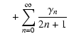 $\displaystyle \quad+ \sum_{n=0}^\infty\frac{\gamma_n}{2n+1}$