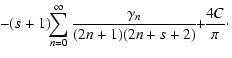 $\displaystyle \! -(s+1)\!\! \sum_{n=0}^\infty\frac{\gamma_n}{(2n+1)(2n+s+2)} \!\!+\!\! \frac{4C}{\pi}\cdot$