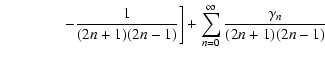 $\displaystyle \left.\qquad \qquad-\frac{1}{(2n+1)(2n-1)}\right] + \sum_{n=0}^\infty\frac{\gamma_n}{(2n+1)(2n-1)}$