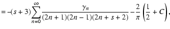 $\displaystyle = \!-\!(s+3)\!\sum_{n=0}^\infty\!{\frac{\gamma_n}{(2n+1)(2n-1)(2n+s+2)}} \!-\! \frac{2}{\pi}\left(\frac{1}{2}+C \right),$