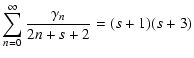 $\displaystyle \sum_{n=0}^\infty{\frac{\gamma_n}{2n+s+2}} = (s+1)(s+3)$