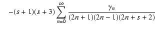$\displaystyle \quad - (s+1)(s+3) \sum_{n=0}^\infty{\frac{\gamma_n}{(2n+1)(2n-1)(2n+s+2)}}$