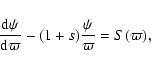 \begin{displaymath}%
\frac{{\rm d} \psi}{{\rm d} \varpi} - (1+s)\frac{\psi}{\varpi} = S(\varpi),
\end{displaymath}