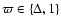 $\varpi \in \{\Delta,1\}$