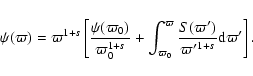 \begin{displaymath}%
\psi(\varpi) = \varpi^{1+s} \left[ \frac{\psi(\varpi_0)}{\v...
...rpi{\frac{S(\varpi')}{{\varpi'}^{1+s}}{\rm d}\varpi'} \right].
\end{displaymath}