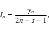 \begin{displaymath}%
I_n = \frac{\gamma_n}{2n-s-1},
\end{displaymath}