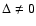 $\Delta \ne 0$