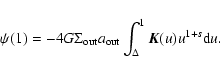 \begin{displaymath}%
\psi(1) = - 4G \Sigma_{\rm out}a_{\rm out}\int_\Delta^1{{\vec K}(u)u^{1+s}{\rm d}u}.
\end{displaymath}