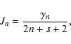 \begin{displaymath}%
J_n = \frac{\gamma_n}{2n+s+2},
\end{displaymath}
