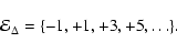 \begin{displaymath}%
{\cal E}_\Delta = \{-1,+1,+3,+5,\dots \}.
\end{displaymath}