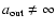 $a_{\rm out}\ne \infty$