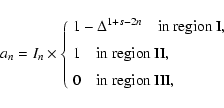 \begin{displaymath}%
a_n = I_n \times \left \{
\begin{array}{l}
1-\Delta^{1+s-2n...
...~II},\\ [2mm]
0 \quad {\rm in~region~III},
\end{array}\right.
\end{displaymath}