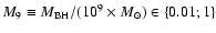 $M_{9}\equiv M_{\rm BH}/(10^9\times M_{\odot})\in\{0.01;1\}$