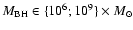 $M_{\rm BH}\in\{10^6;10^9\}\times M_{\odot}$
