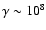 $\gamma\sim
10^8$