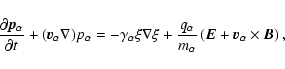 \begin{displaymath}
\frac{\partial{\vec{p}_{\alpha}}}{\partial t}+({\vec{v}_{\al...
..._{\alpha}}\left(\vec{E}+ \vec{v}_{\alpha}\times\vec{B}\right),
\end{displaymath}