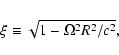 \begin{displaymath}\xi\equiv \sqrt{1-\Omega^2R^2/c^2},\end{displaymath}