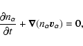 \begin{displaymath}
\frac{\partial n_{\alpha}}{\partial t}+{\vec{\nabla}}(n_{\alpha}{\vec{v}_{\alpha}})=0,
\end{displaymath}