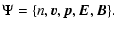 $\displaystyle \Psi = \{n,{\vec{v}},{\vec{p}},{\vec{E}},{\vec{B}}\}.$