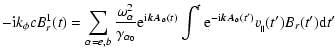 $\displaystyle -{\rm i}k_{\phi}cB^1_{r}(t)
=\sum_{\alpha=e,b}\frac{\omega^2_{\al...
...^t{\rm e}^{-{\rm i}{\vec{kA}_{\alpha}}(t')}v_{_\parallel}(t')B_{r}(t'){\rm d}t'$