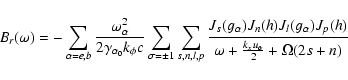 \begin{displaymath}B_{r}(\omega) =
-\sum_{\alpha=e,b}\frac{\omega^2_{\alpha}}{2\...
...alpha})J_p(h)}{\omega
+ \frac{k_xu_{\alpha}}{2}+\Omega (2s+n) }\end{displaymath}