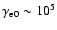 $\gamma_{\rm e0}\sim 10^5$