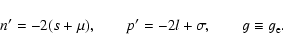 \begin{displaymath}n' = -2(s+\mu),\;\;\;\;\;\;\; p'=-2l+\sigma,\;\;\;\;\;\;\;
g\equiv g_{\rm e}.\end{displaymath}